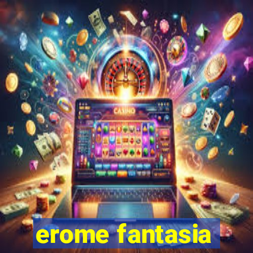 erome fantasia